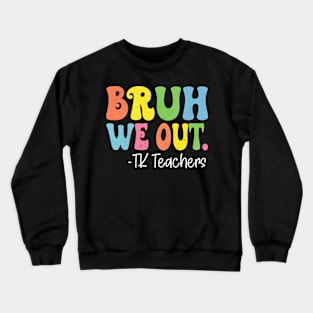 Bruh We Out TK Teachers Happy Last Day Of School Groovy Crewneck Sweatshirt